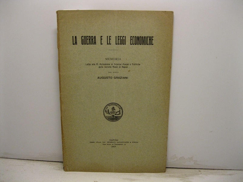 Le guerra e le leggi economiche. Memoria letta alla R. Accademia di Scienze Morali e Politiche della Società Reale di Napoli